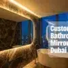 LED Bathroom Mirrors Dubai: Custom Design & Installation