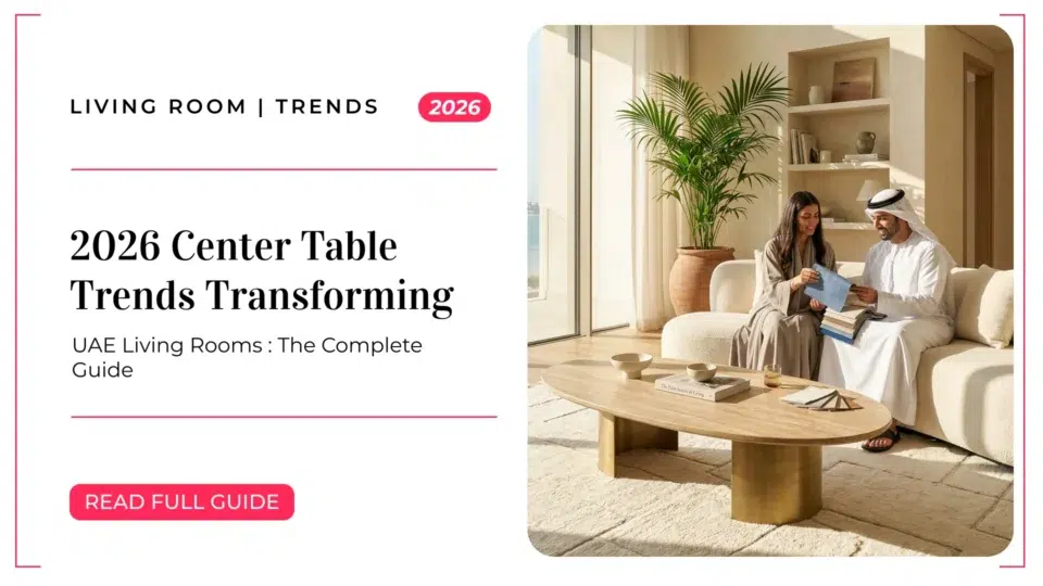 2026 Center Table Trends Transforming UAE Living Rooms: The Complete Guide