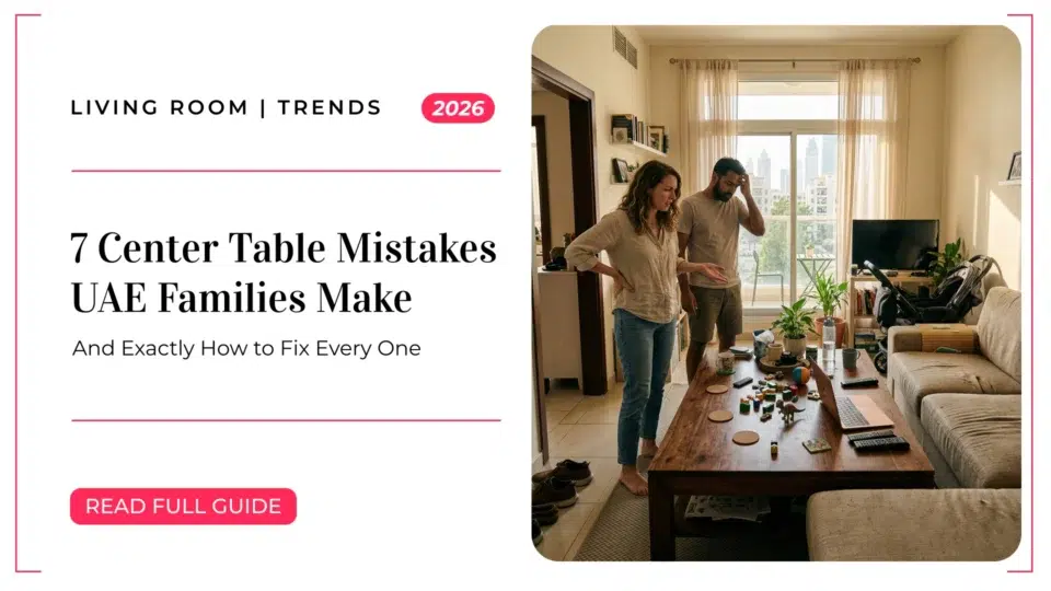 7 Center Table Mistakes UAE Families Make in 2026 (And Exactly How to Fix Every One)