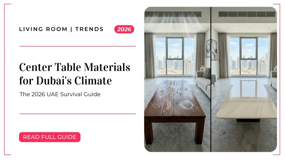 Best Center Table Materials for Dubai's Climate: The 2026 UAE Survival Guide