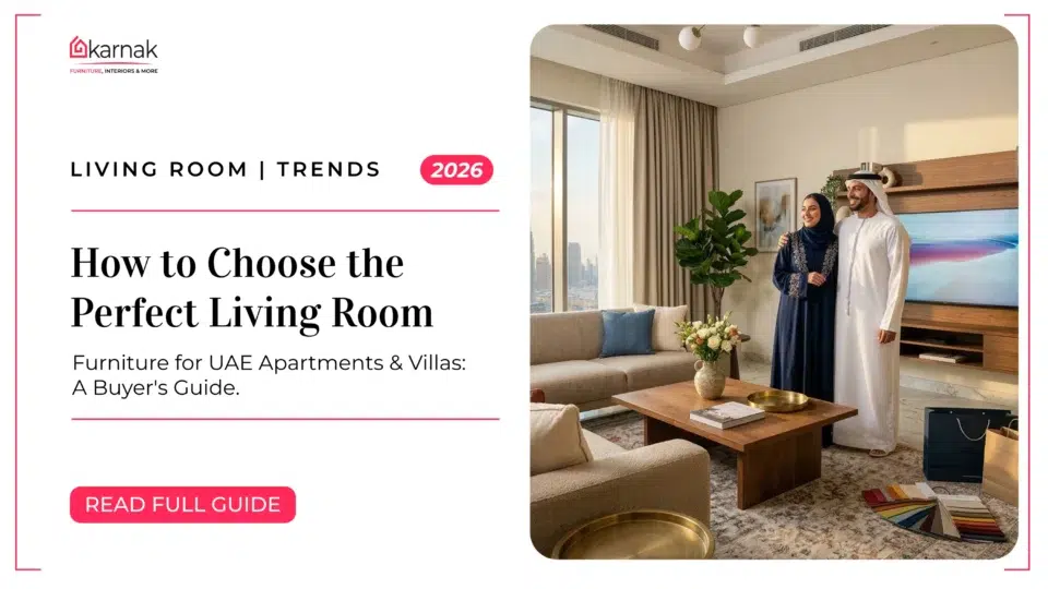 How to Choose the Perfect Living Room Furniture for UAE Apartments & Villas: A Buyer's Guide (2026)