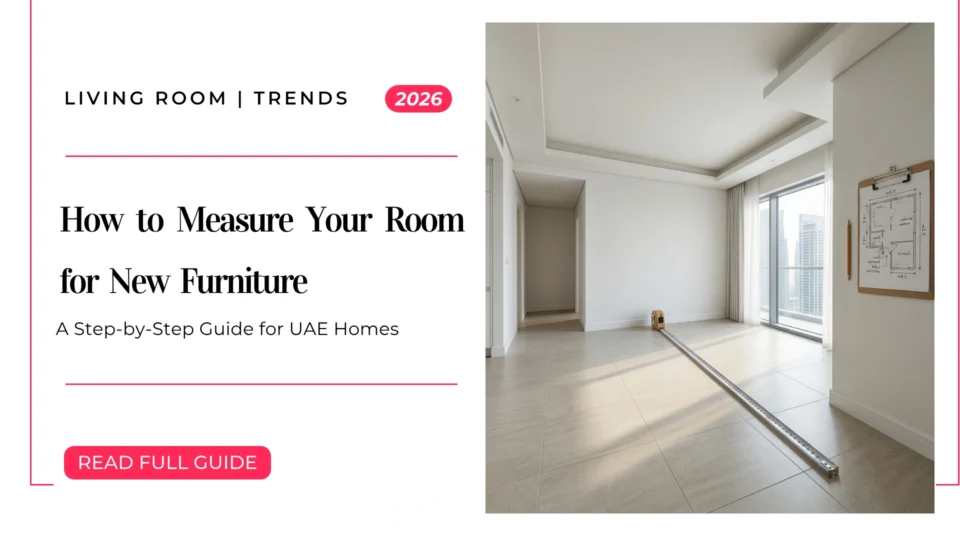 How to Measure Your Room for New Furniture: A Step-by-Step Guide for UAE Homes