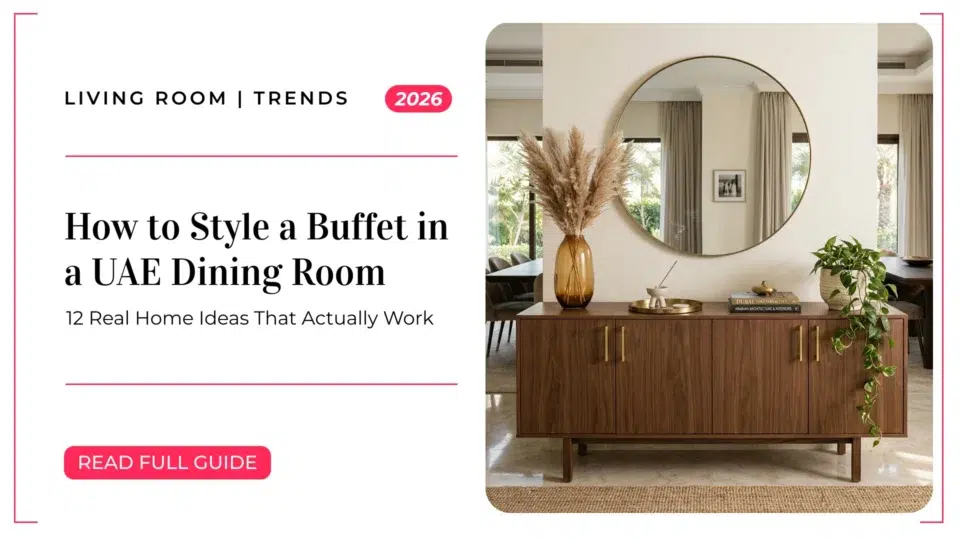 How to Style a Buffet in a UAE Dining Room in 2026: 12 Real Home Ideas That Actually Work