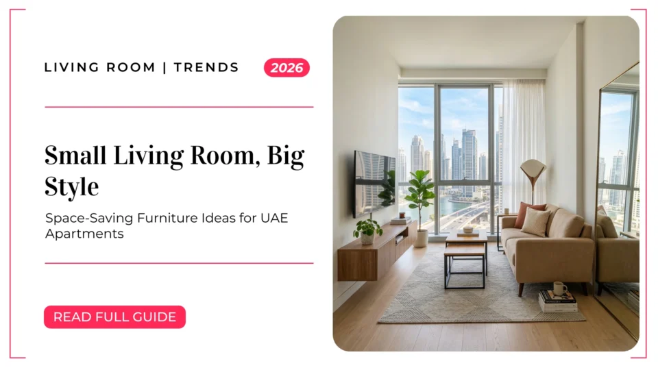 Small Living Room, Big Style: Space-Saving Furniture Ideas for UAE Apartments (2026)