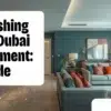 Furnishing a Dubai Apartment: A Room-by-Room Guide for Expats and New Residents
