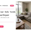 5 Signs Your Sofa Needs Professional Repair, Not Replacement: The Dubai 2026 Guide