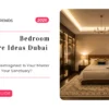 Master Bedroom Furniture Ideas for Dubai Villas and Apartments