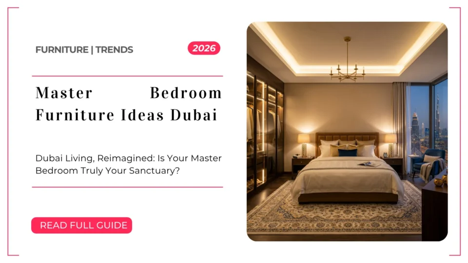 Master Bedroom Furniture Ideas for Dubai