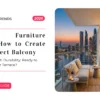 Outdoor Furniture Dubai: How to Create the Perfect Balcony or Villa Terrace in the UAE
