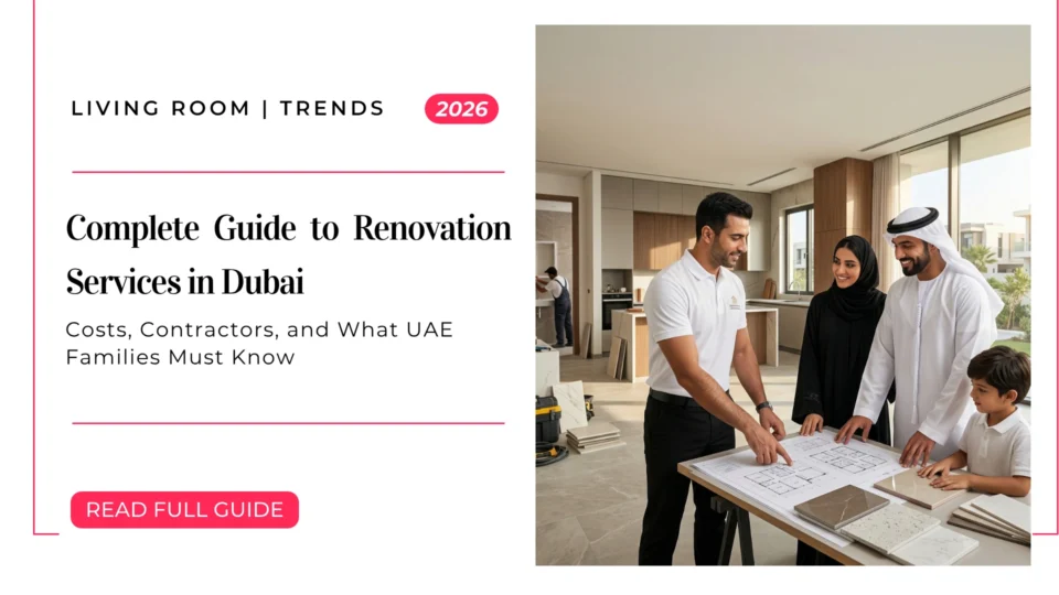 The Complete Guide to Renovation Services in Dubai (2026): Costs, Contractors and What UAE Families Must Know