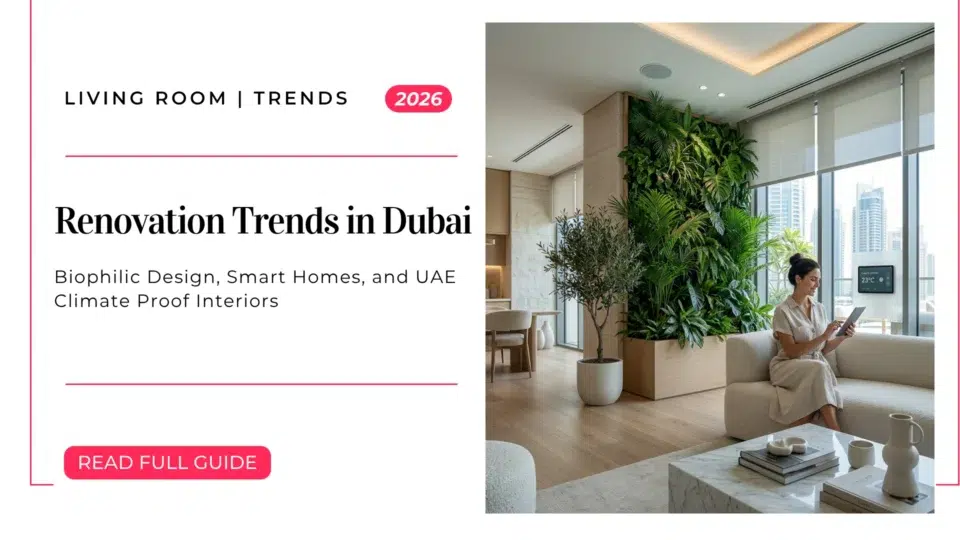 2026 Renovation Trends in Dubai: Biophilic Design, Smart Homes and UAE Climate Proof Interiors