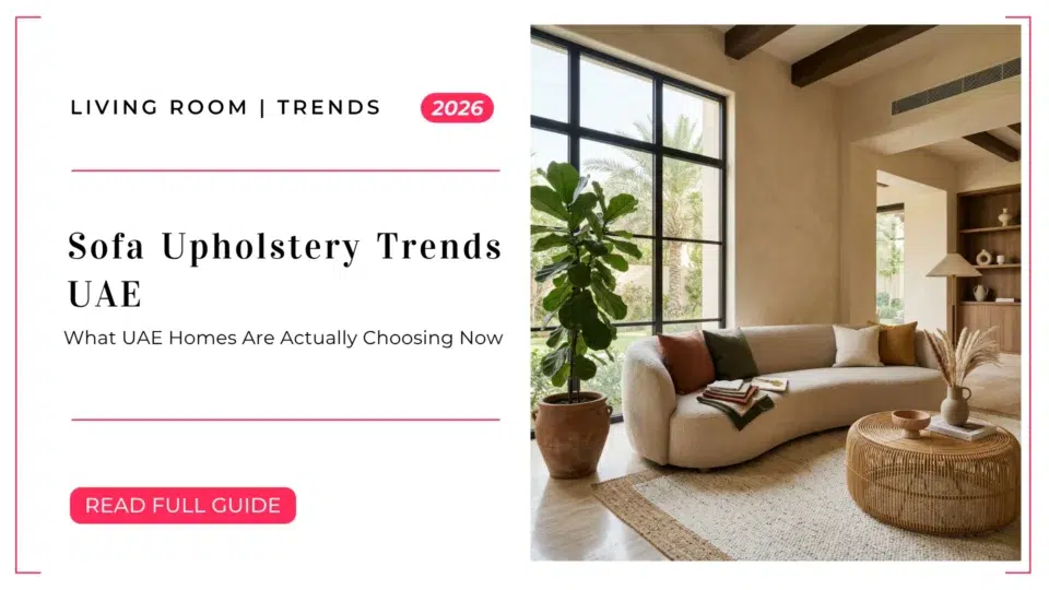 Sofa Upholstery Trends UAE 2026: What UAE Homes Are Actually Choosing Now