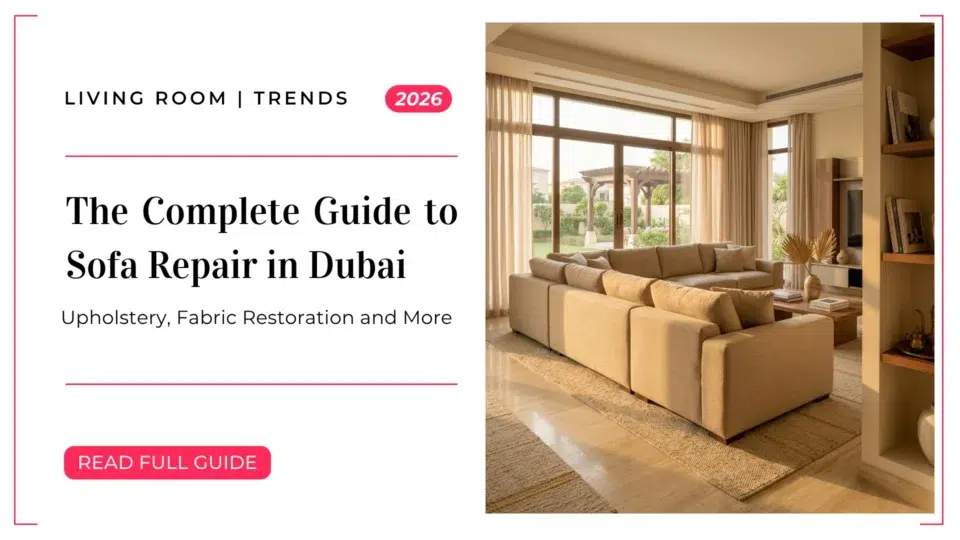 The Complete Guide to Sofa Repair in Dubai: Upholstery, Fabric Restoration and More (2026)