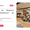 Repair or Replace Your Furniture in Dubai: How to Make the Right Call