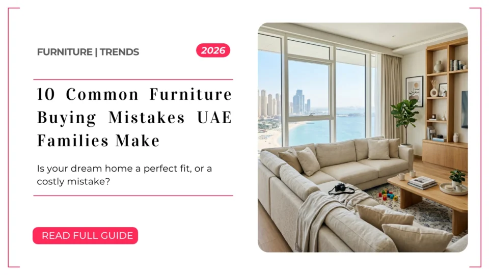10 Common Furniture Buying Mistakes UAE Families Make blog image