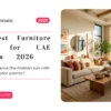 The Best Furniture Colors for UAE Interiors: Working With Natural Light and Warm Tones – 2026