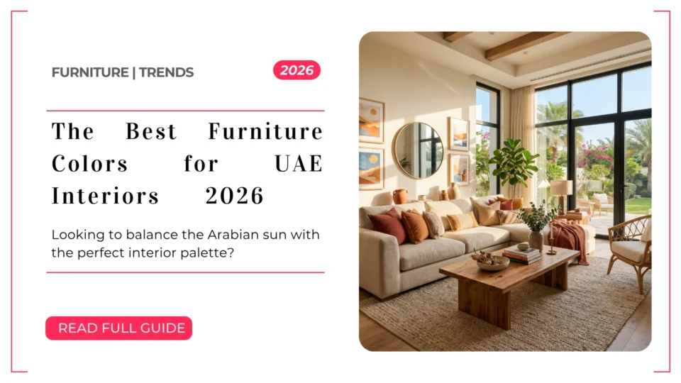 The Best Furniture Colors for UAE Interiors: Working With Natural Light and Warm Tones 2026