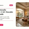 Family-Friendly Furniture in UAE: How to Choose Durable, Safe & Easy-to-Clean Pieces That Last
