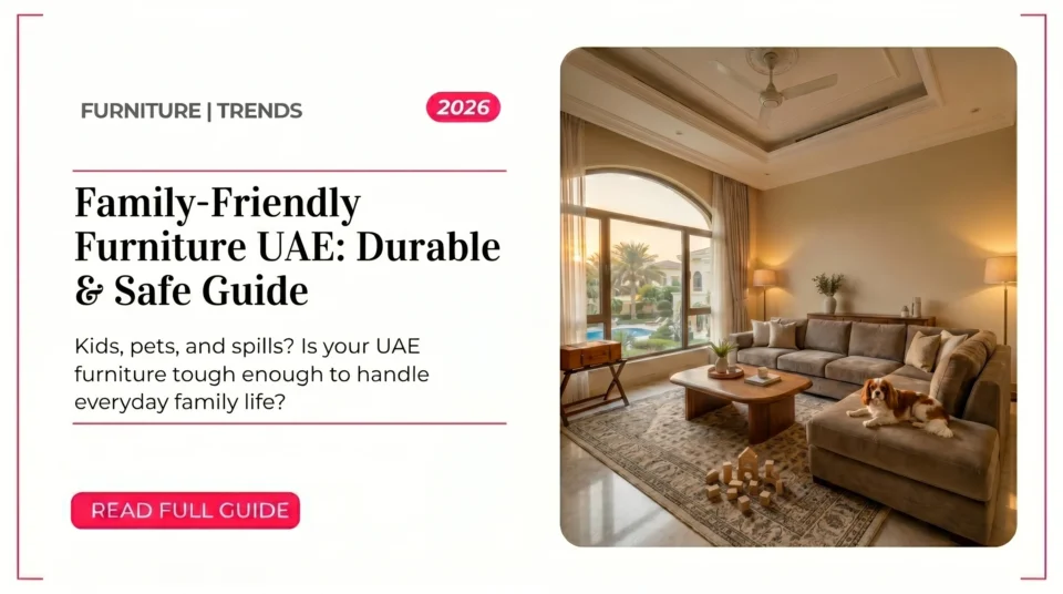 Family-Friendly Furniture UAE: Durable & Safe Guide